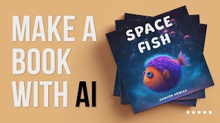Write, Illustrate and Publish a Children's Book with AI! 2023